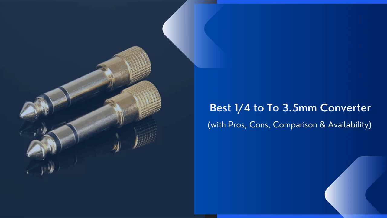 7 Best 1/4 to 3.5mm Adapter to Buy in 2025 (with Pros & Cons)
