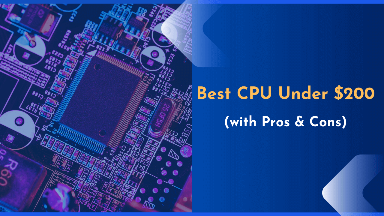 7 Best CPUs Under $200 to Buy in 2025 (with Pros & Cons)